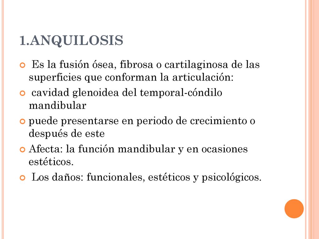 1.ANQUILOSIS Es la fusión ósea, fibrosa o cartilaginosa de las superficies que conforman la articulación: