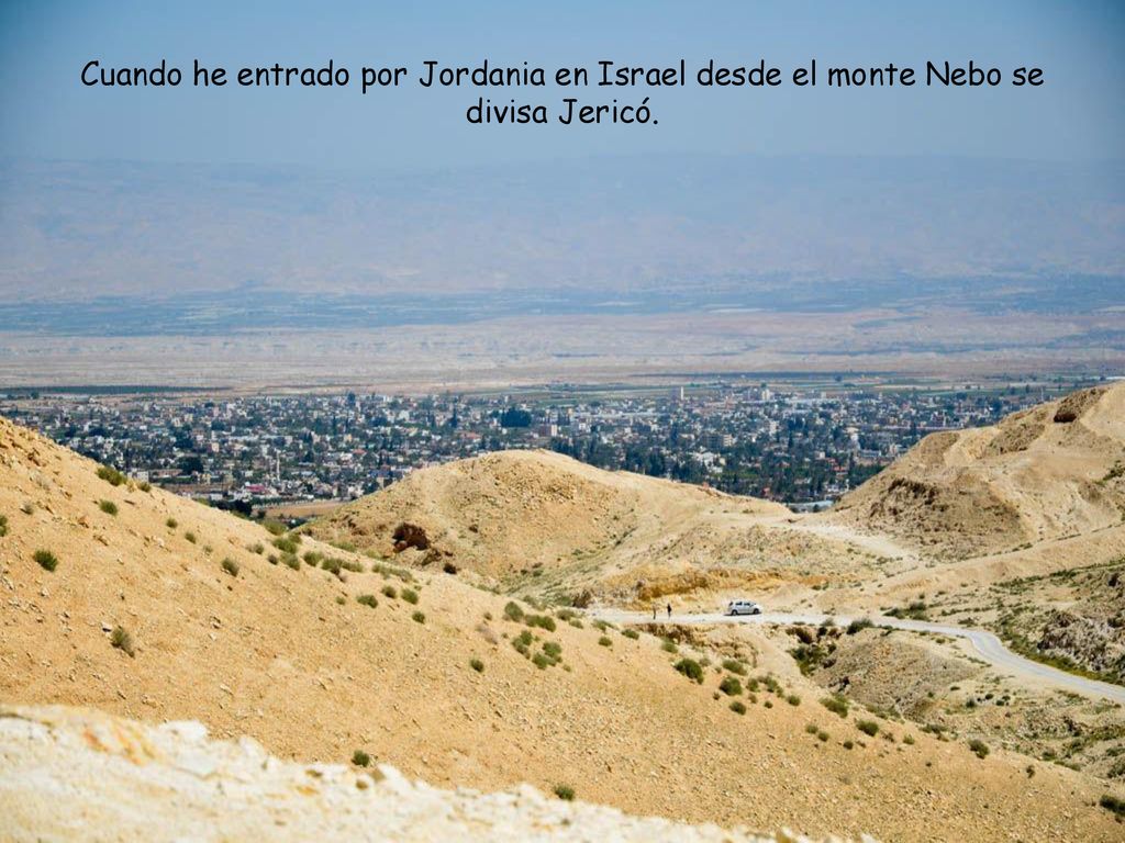 Cuando he entrado por Jordania en Israel desde el monte Nebo se divisa Jericó.