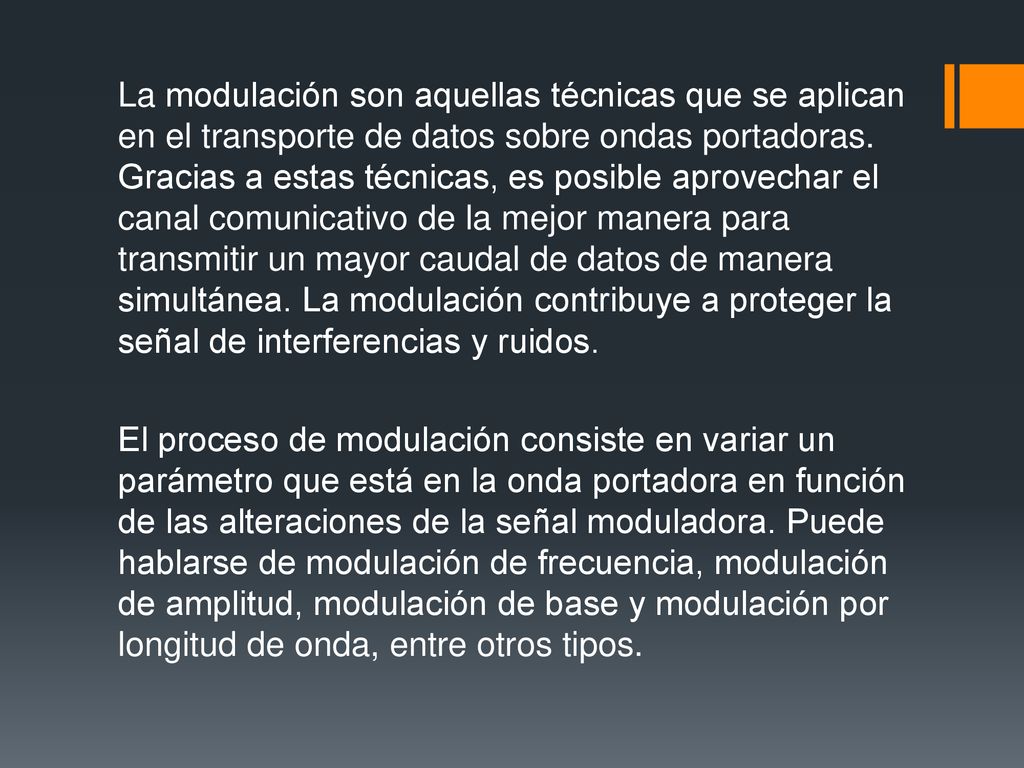La modulación son aquellas técnicas que se aplican en el transporte de datos sobre ondas portadoras.
