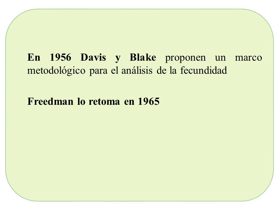 En 1956 Davis y Blake proponen un marco metodológico para el análisis de la fecundidad