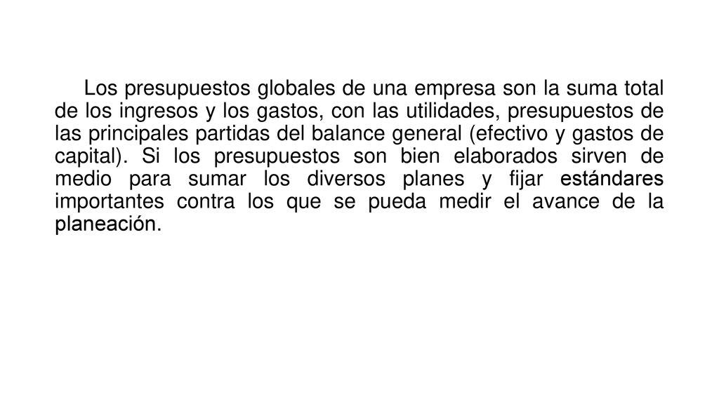 Los presupuestos globales de una empresa son la suma total de los ingresos y los gastos, con las utilidades, presupuestos de las principales partidas del balance general (efectivo y gastos de capital).