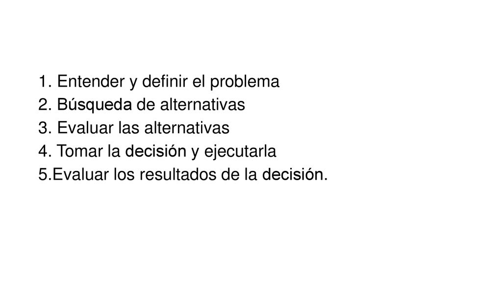 1. Entender y definir el problema 2. Búsqueda de alternativas 3