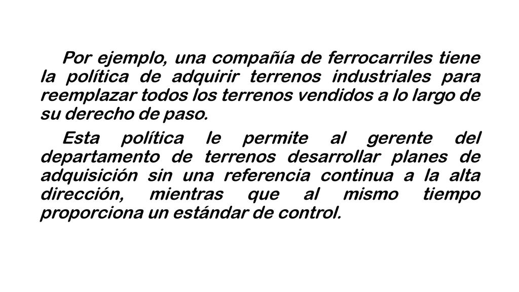 Por ejemplo, una compañía de ferrocarriles tiene la política de adquirir terrenos industriales para reemplazar todos los terrenos vendidos a lo largo de su derecho de paso.