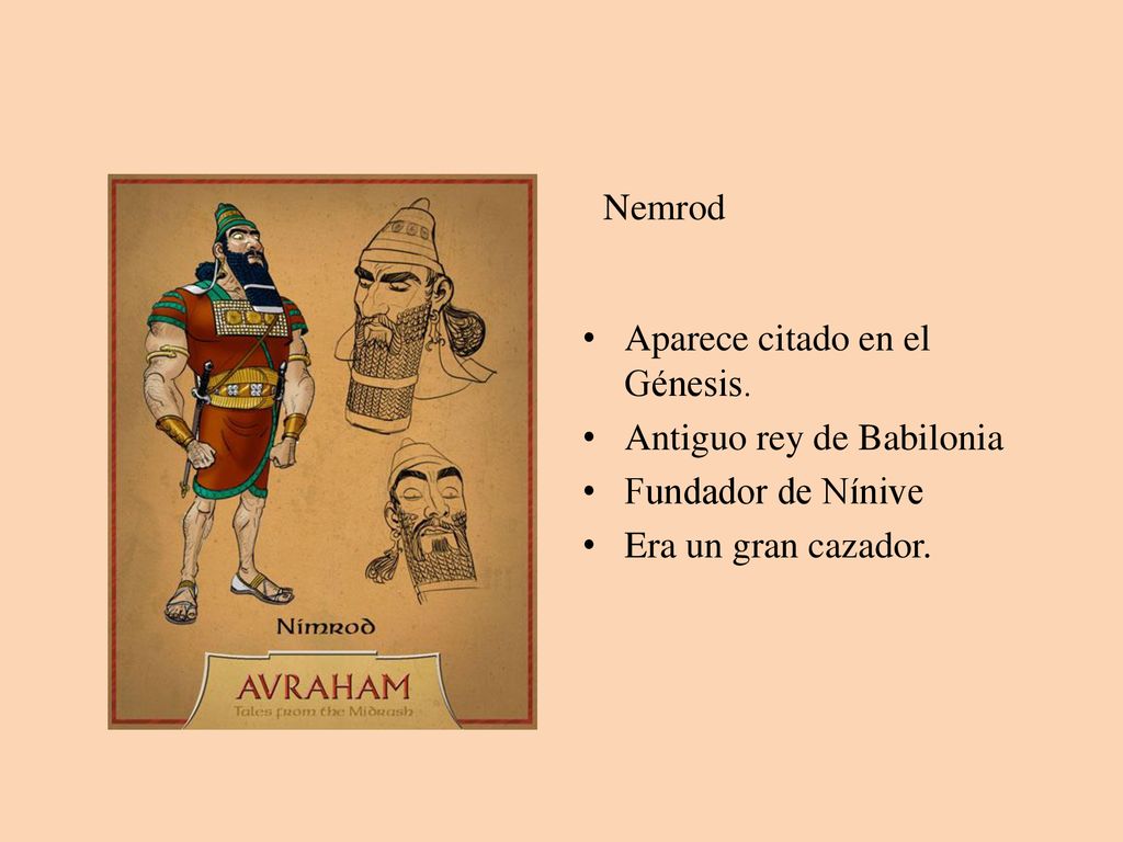 Nemrod Aparece citado en el Génesis. Antiguo rey de Babilonia.
