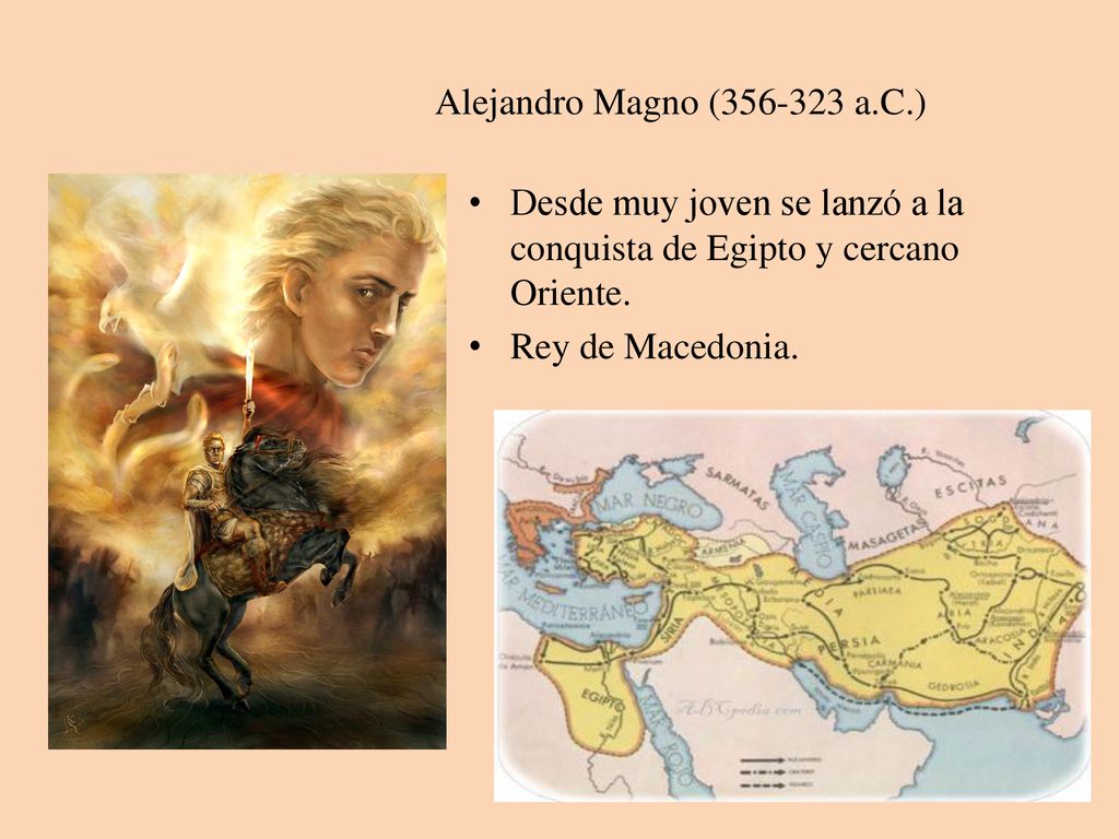 Alejandro Magno ( a.C.) Desde muy joven se lanzó a la conquista de Egipto y cercano Oriente.