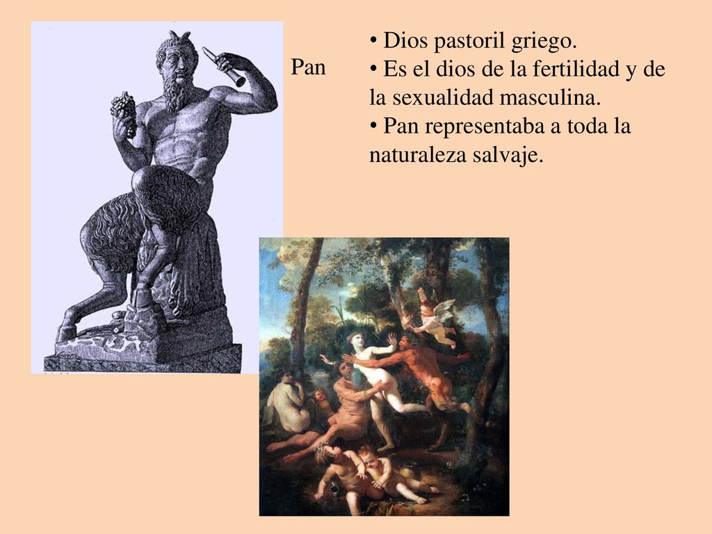 Pan Dios pastoril griego. Es el dios de la fertilidad y de la sexualidad masculina.