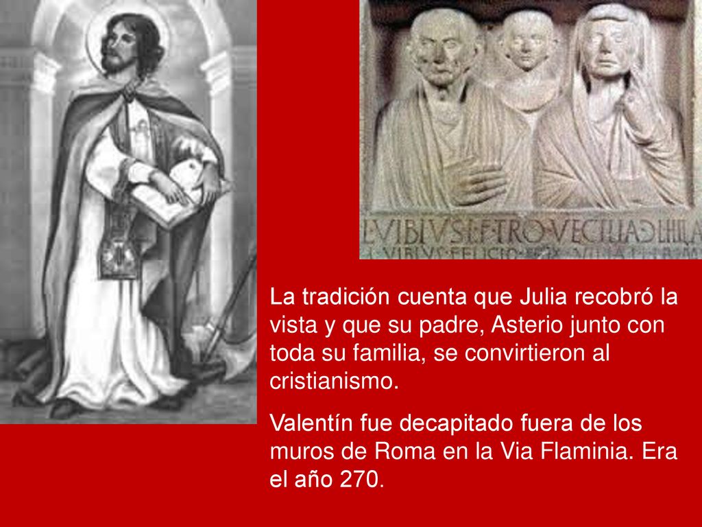 La tradición cuenta que Julia recobró la vista y que su padre, Asterio junto con toda su familia, se convirtieron al cristianismo.