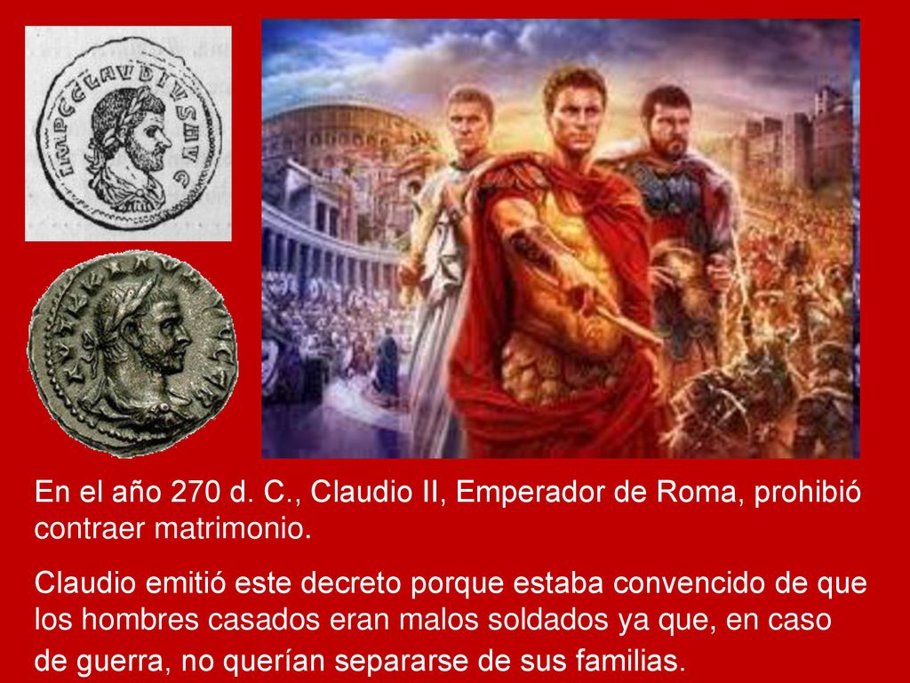 En el año 270 d. C., Claudio II, Emperador de Roma, prohibió contraer matrimonio.