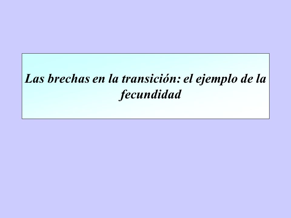 Las brechas en la transición: el ejemplo de la fecundidad