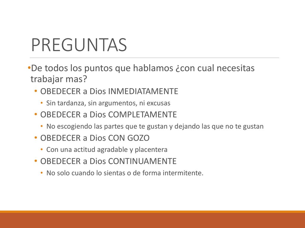 PREGUNTAS De todos los puntos que hablamos ¿con cual necesitas trabajar mas OBEDECER a Dios INMEDIATAMENTE.