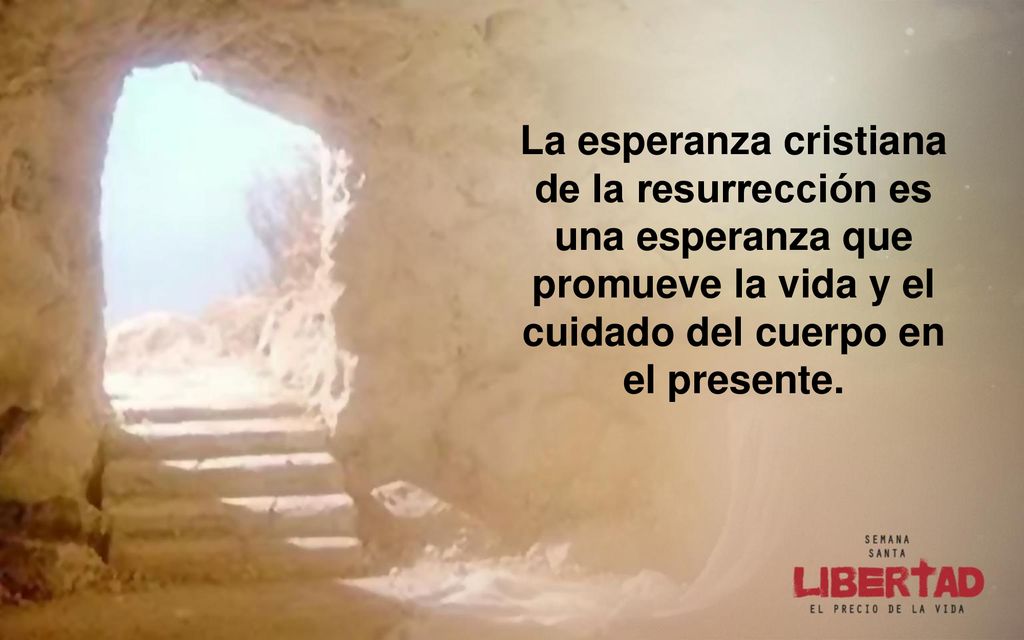 La esperanza cristiana de la resurrección es una esperanza que promueve la vida y el cuidado del cuerpo en el presente.