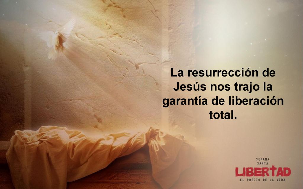 La resurrección de Jesús nos trajo la garantía de liberación total.