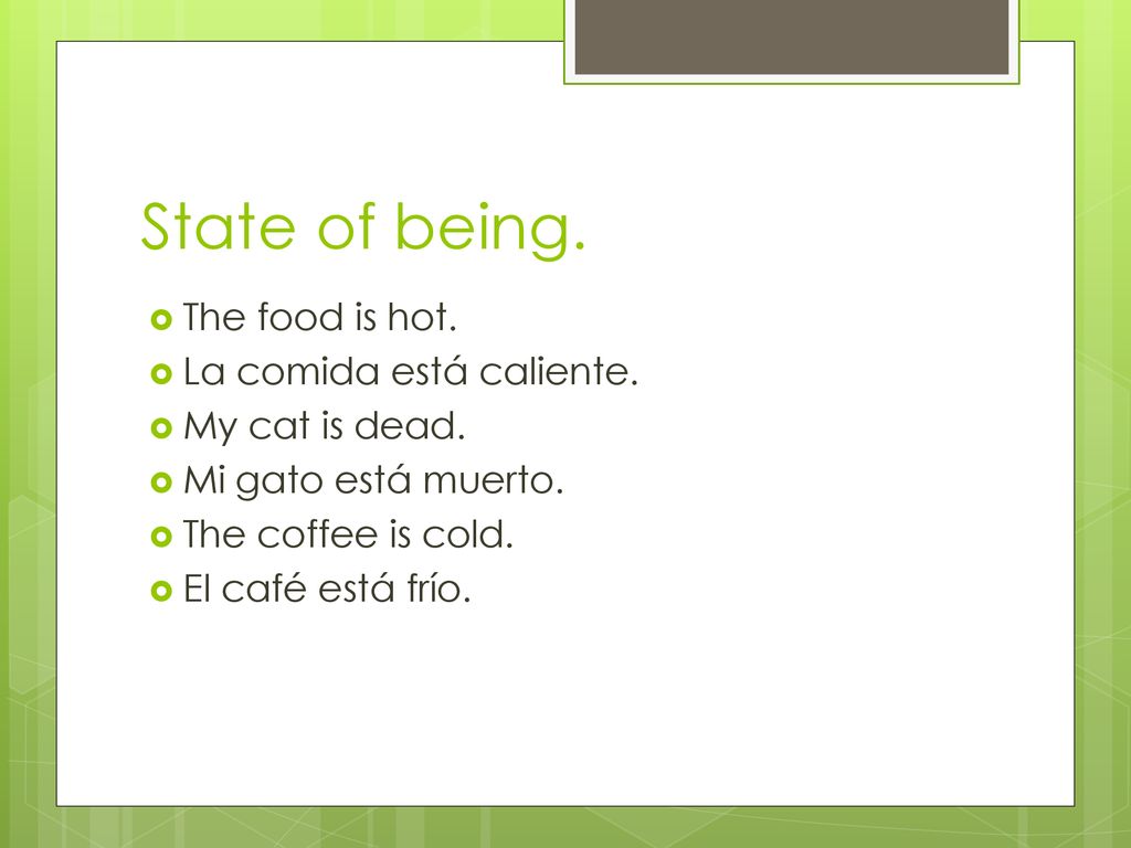 State of being. The food is hot. La comida está caliente.