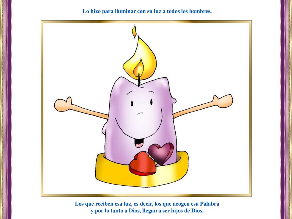 Lo hizo para iluminar con su luz a todos los hombres.