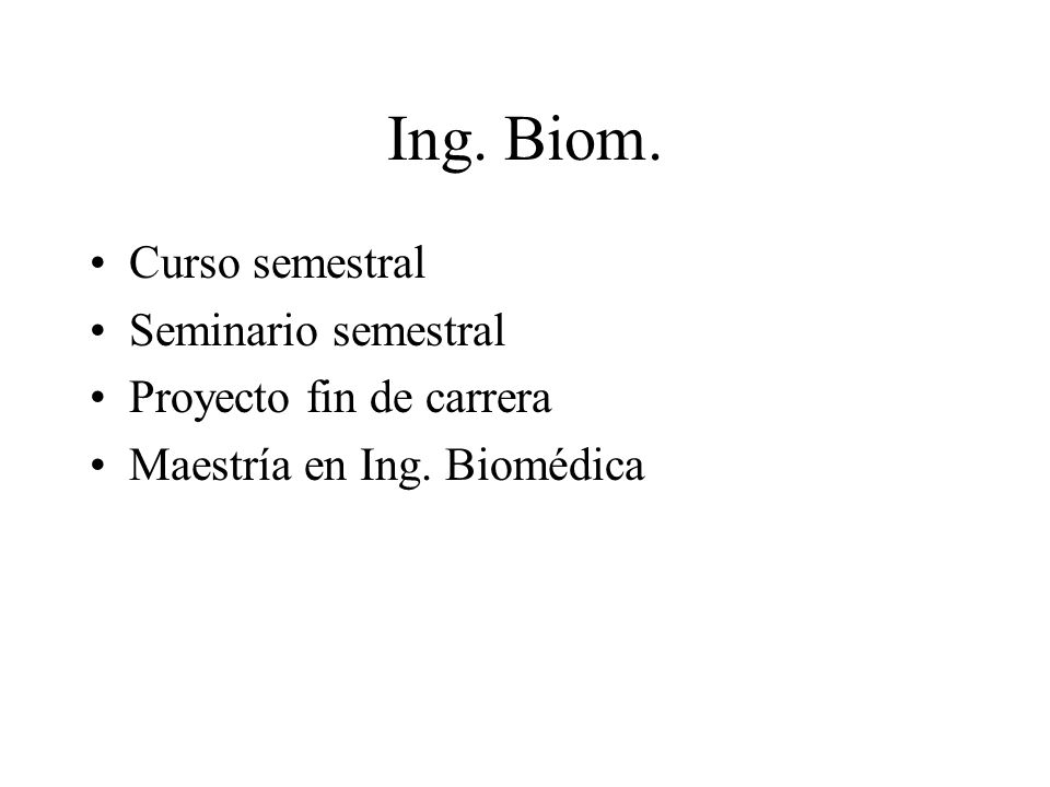 Ing. Biom. Curso semestral Seminario semestral Proyecto fin de carrera