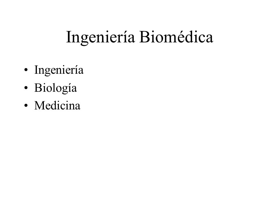 Ingeniería Biomédica Ingeniería Biología Medicina