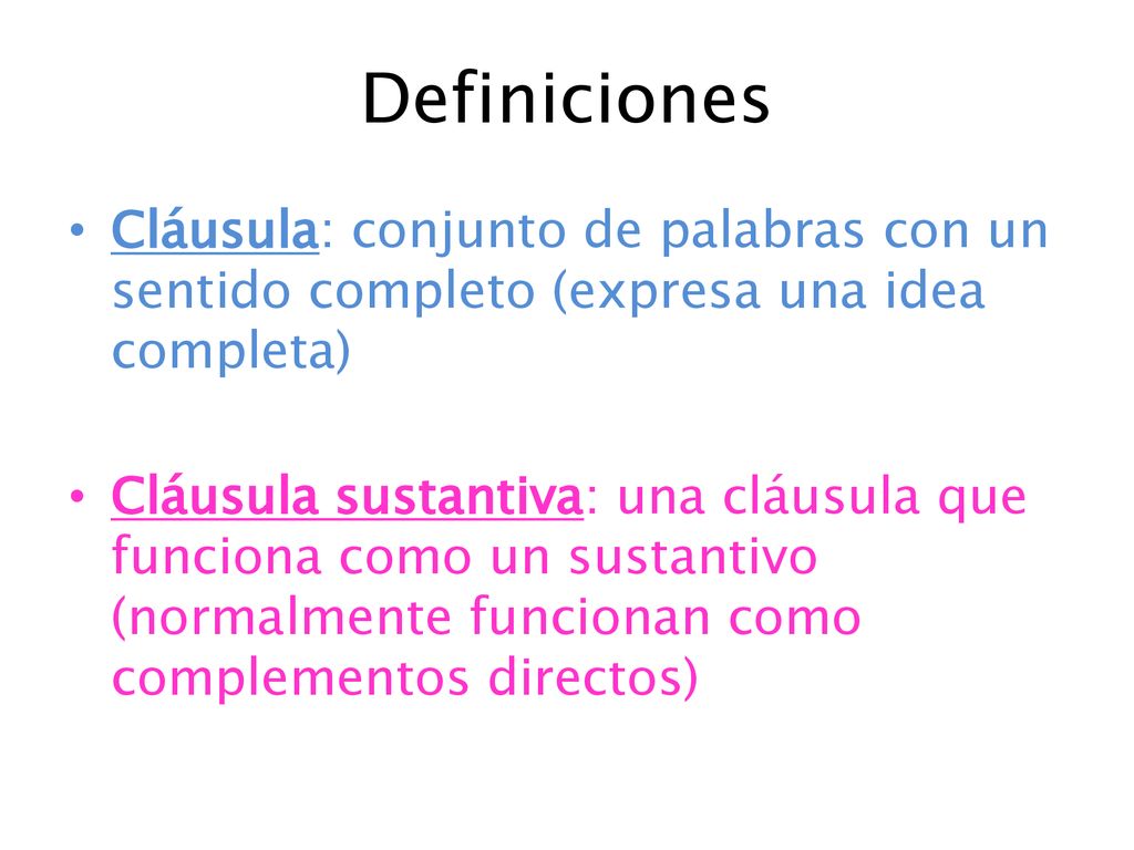 Definiciones Cláusula: conjunto de palabras con un sentido completo (expresa una idea completa)