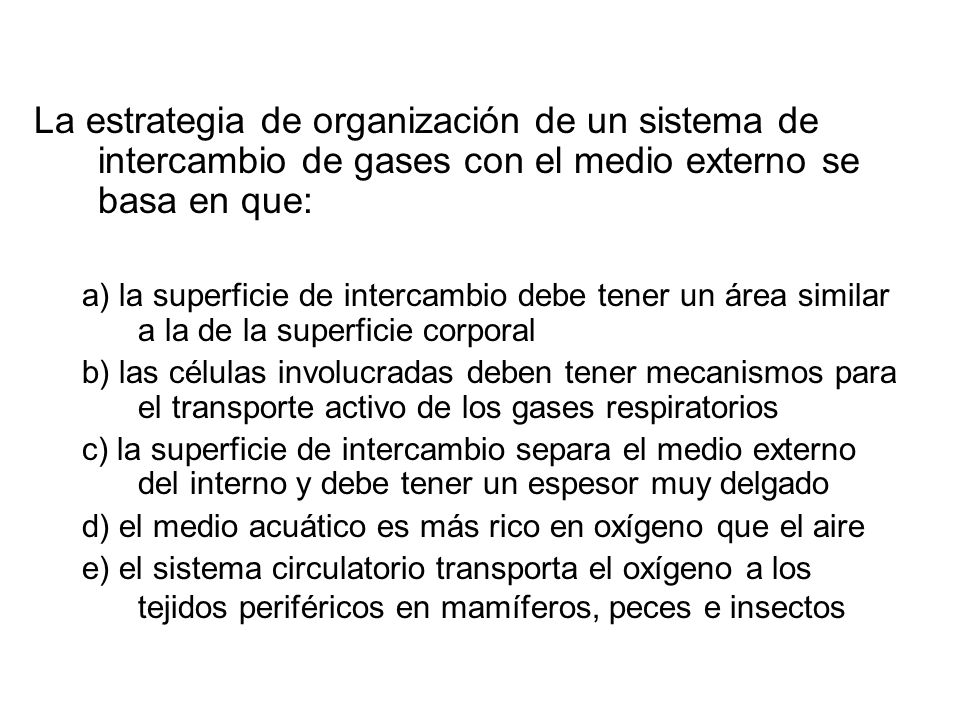 La estrategia de organización de un sistema de intercambio de gases con el medio externo se basa en que: