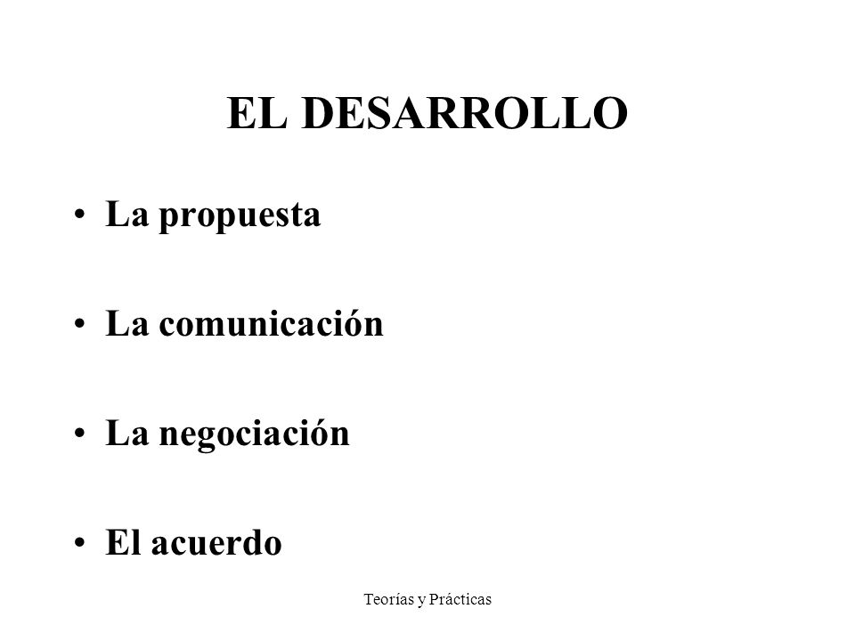 EL DESARROLLO La propuesta La comunicación La negociación El acuerdo