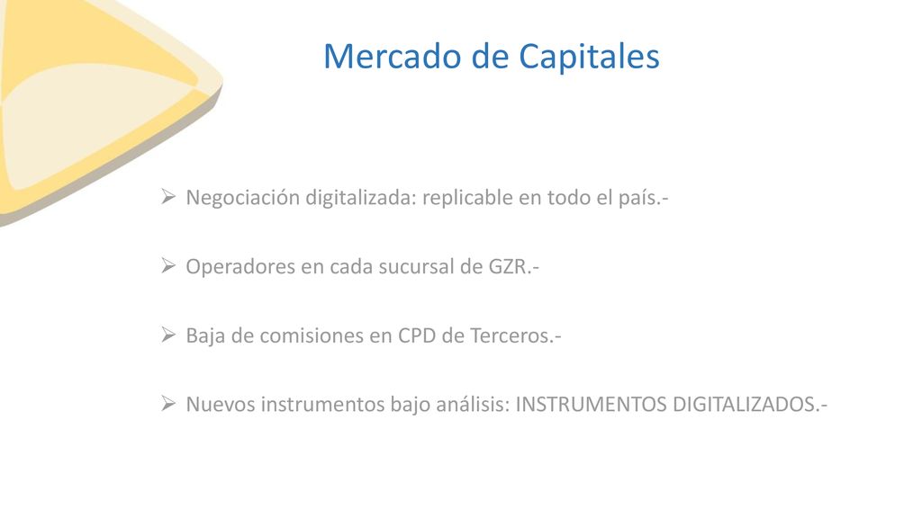 Mercado de Capitales Negociación digitalizada: replicable en todo el país.- Operadores en cada sucursal de GZR.-