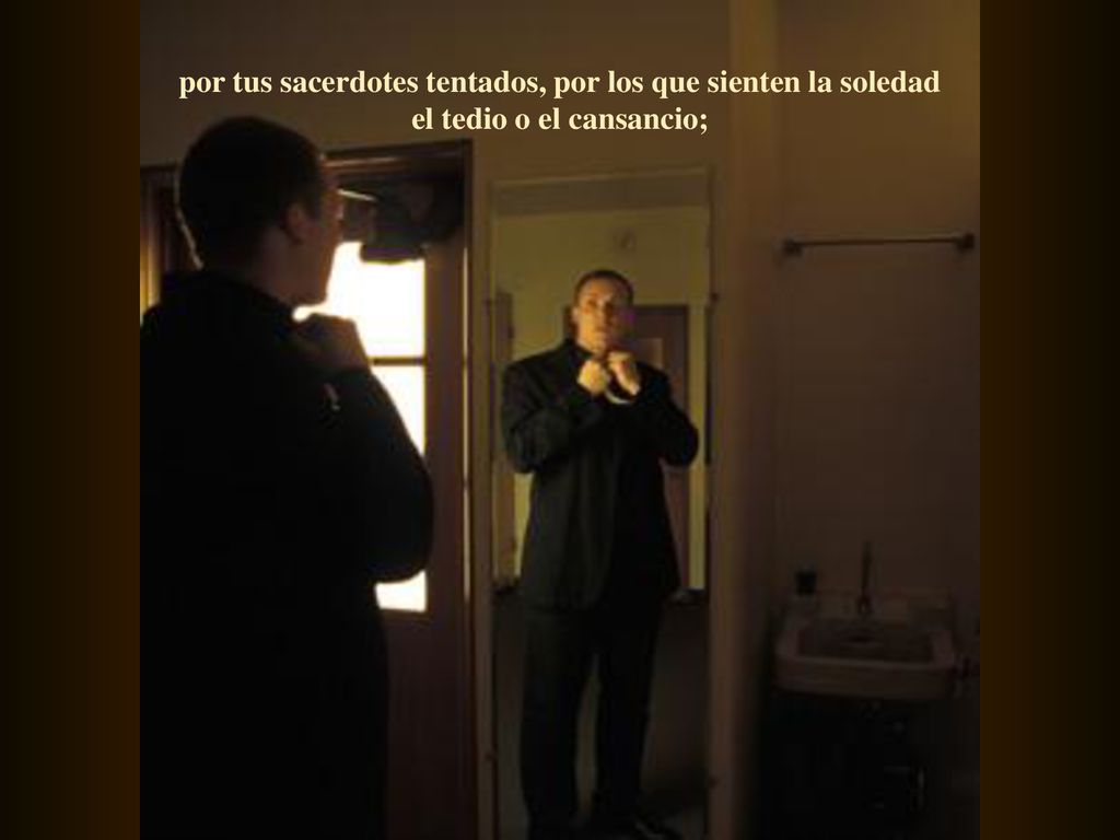por tus sacerdotes tentados, por los que sienten la soledad