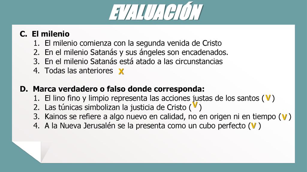 EVALUACIÓN El milenio. El milenio comienza con la segunda venida de Cristo. En el milenio Satanás y sus ángeles son encadenados.