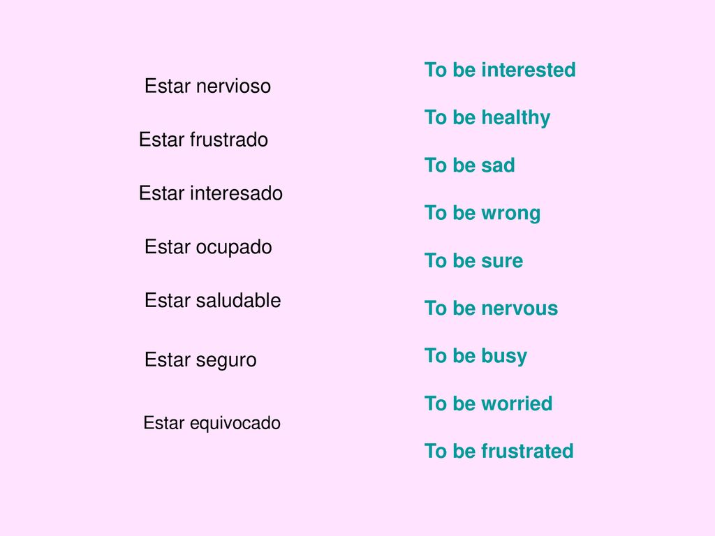 To be interested Estar nervioso To be healthy To be sad