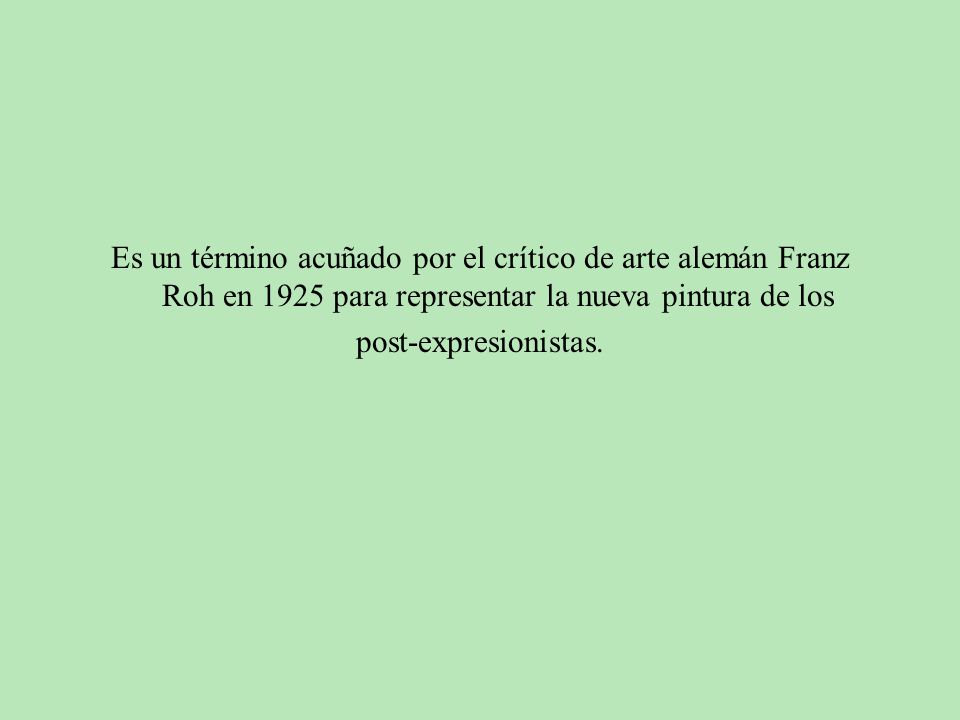 Es un término acuñado por el crítico de arte alemán Franz Roh en 1925 para representar la nueva pintura de los