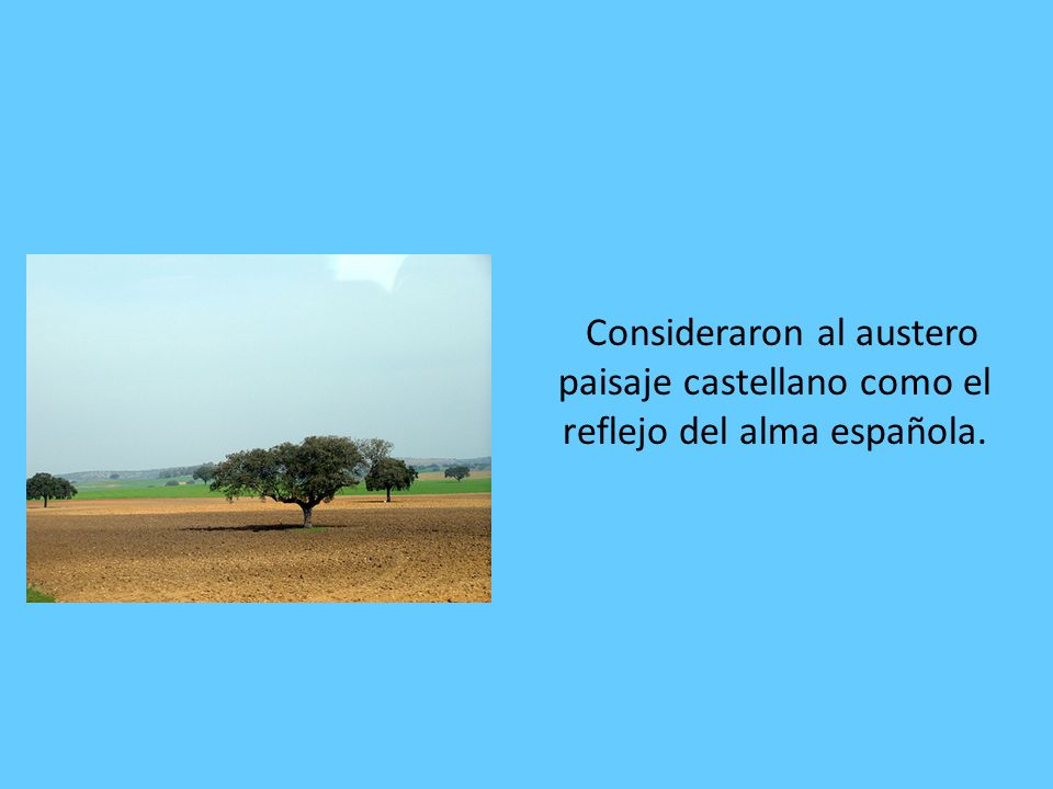 Consideraron al austero paisaje castellano como el reflejo del alma española.