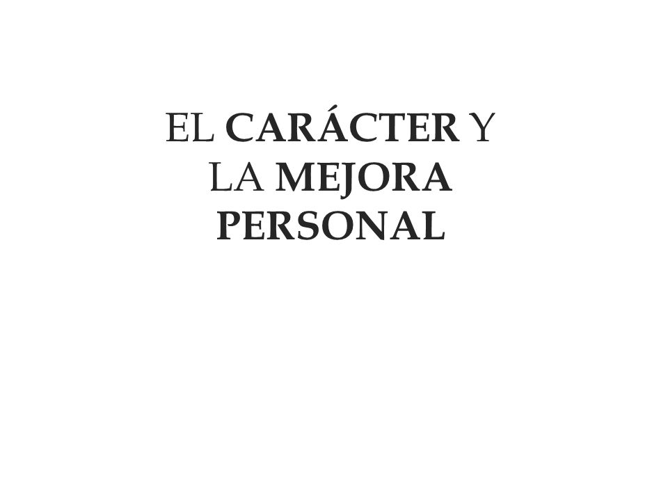 EL CARÁCTER Y LA MEJORA PERSONAL