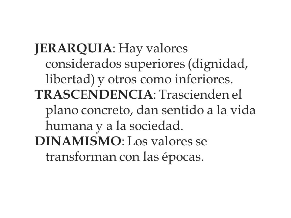 JERARQUIA: Hay valores considerados superiores (dignidad, libertad) y otros como inferiores.
