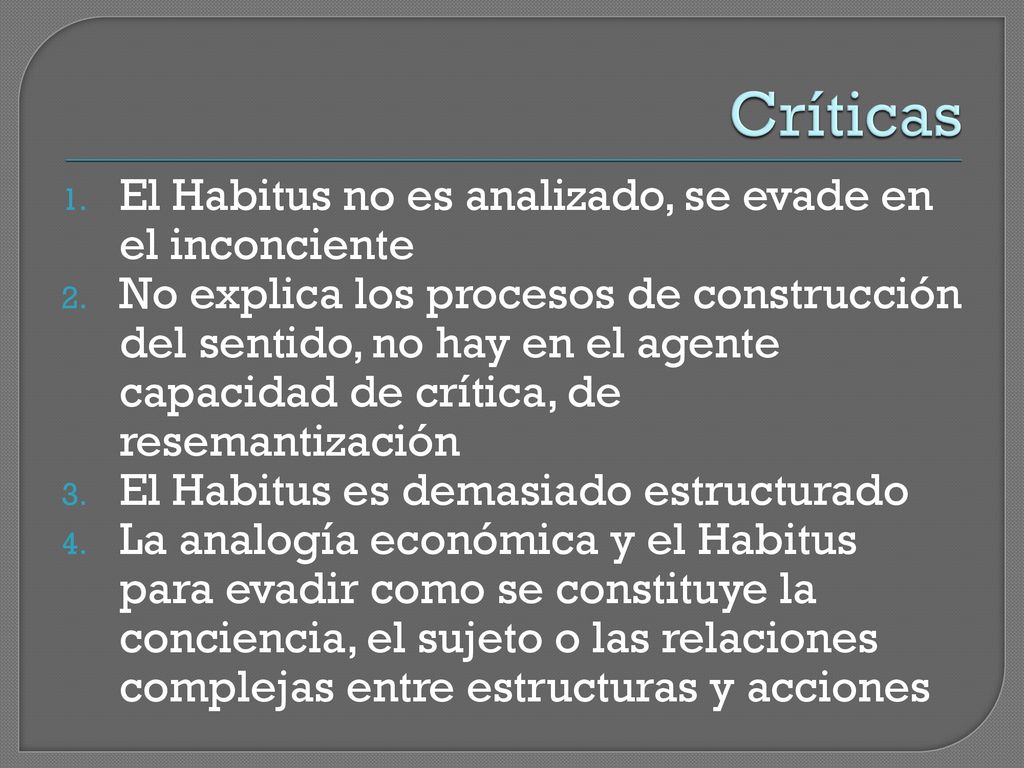 Críticas El Habitus no es analizado, se evade en el inconciente