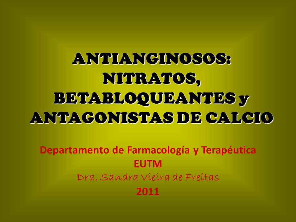 ANTIANGINOSOS: NITRATOS, BETABLOQUEANTES y ANTAGONISTAS DE CALCIO