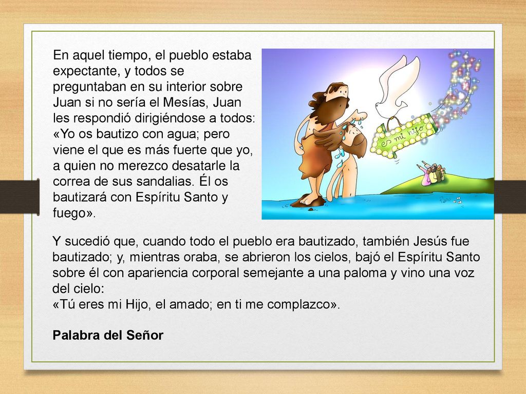 En aquel tiempo, el pueblo estaba expectante, y todos se preguntaban en su interior sobre Juan si no sería el Mesías, Juan les respondió dirigiéndose a todos: