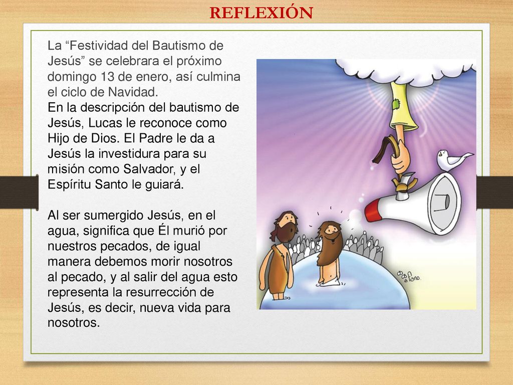 REFLEXIÓN La Festividad del Bautismo de Jesús se celebrara el próximo domingo 13 de enero, así culmina el ciclo de Navidad.