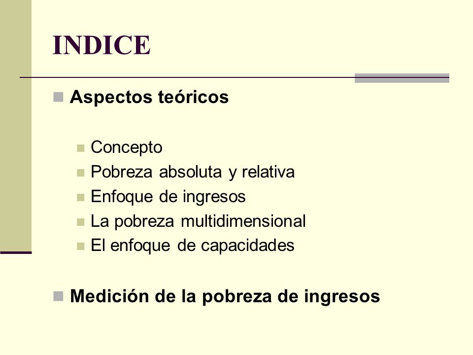 INDICE Aspectos teóricos Medición de la pobreza de ingresos Concepto