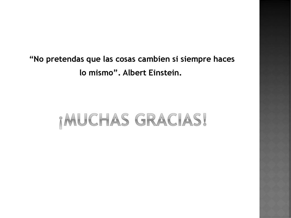 No pretendas que las cosas cambien si siempre haces lo mismo