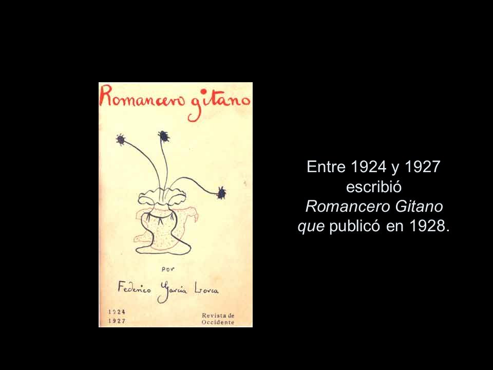 Entre 1924 y 1927 escribió Romancero Gitano que publicó en 1928.
