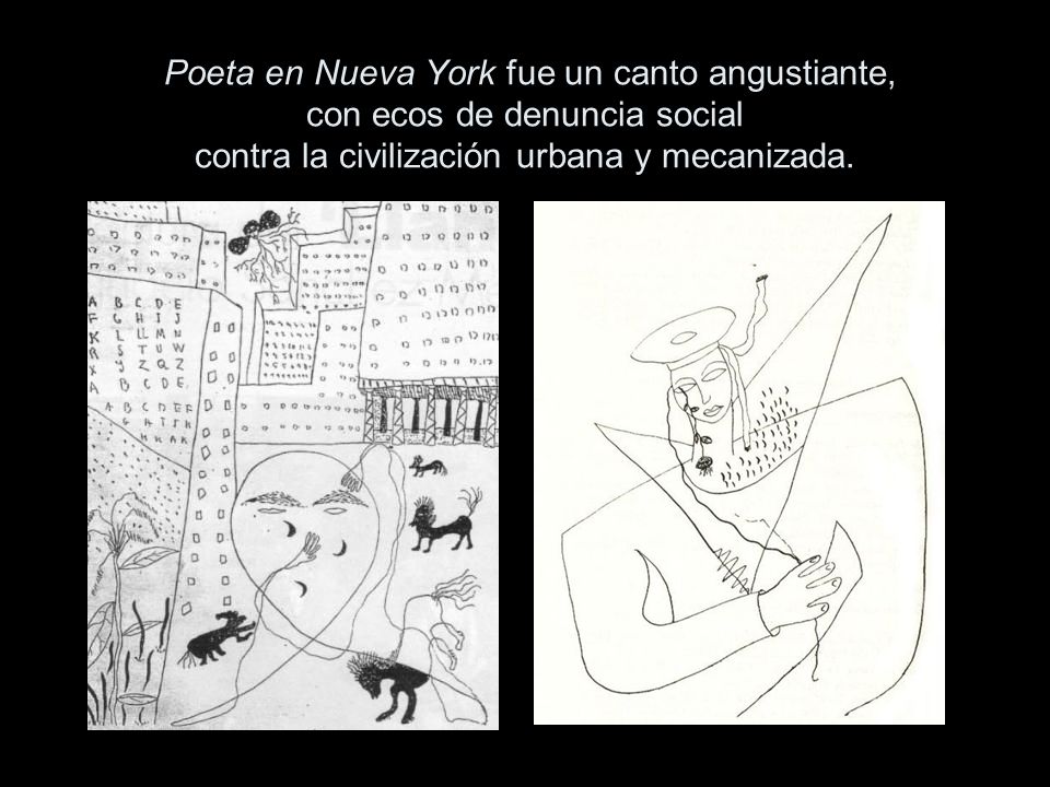 Poeta en Nueva York fue un canto angustiante, con ecos de denuncia social contra la civilización urbana y mecanizada.