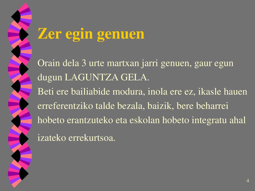 Zer egin genuen Orain dela 3 urte martxan jarri genuen, gaur egun