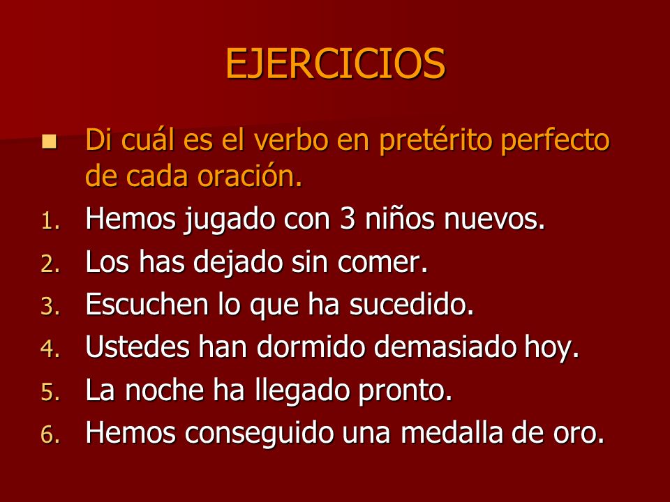 EJERCICIOS Di cuál es el verbo en pretérito perfecto de cada oración.