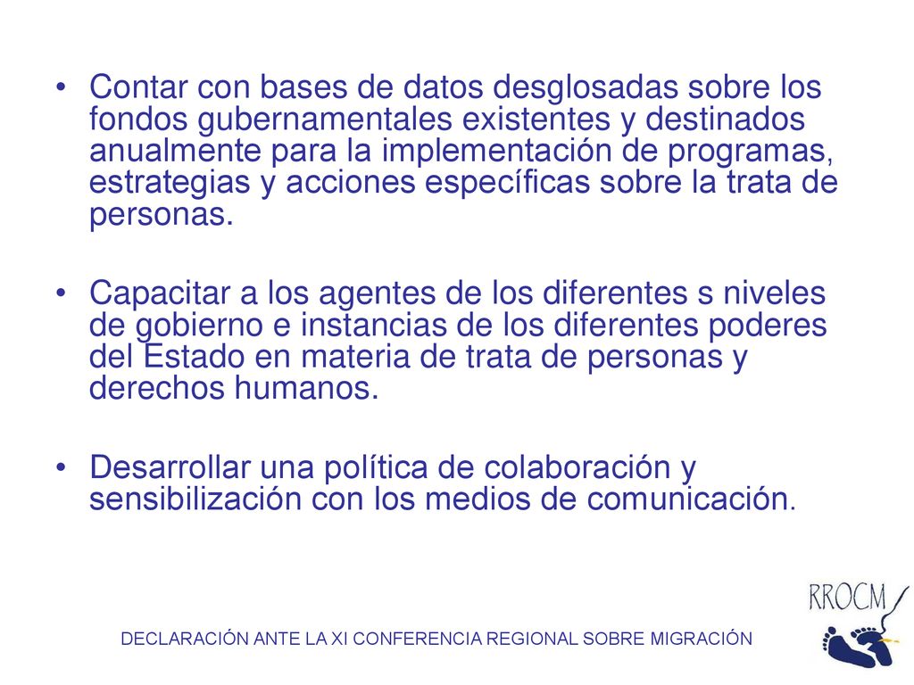 Contar con bases de datos desglosadas sobre los fondos gubernamentales existentes y destinados anualmente para la implementación de programas, estrategias y acciones específicas sobre la trata de personas.