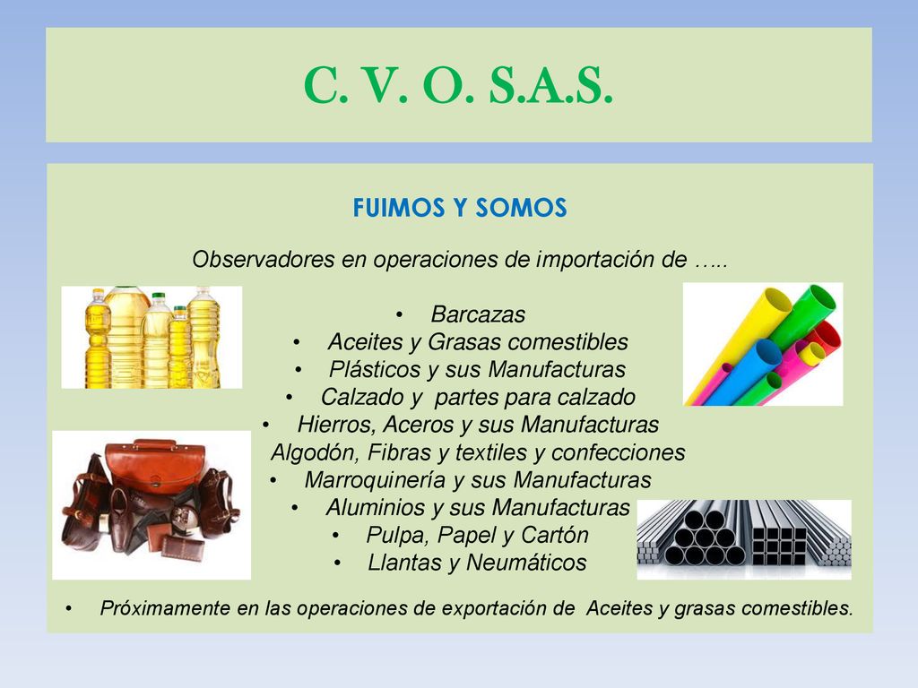 C. V. O. S.A.S. FUIMOS Y SOMOS. Observadores en operaciones de importación de ….. Barcazas. Aceites y Grasas comestibles.
