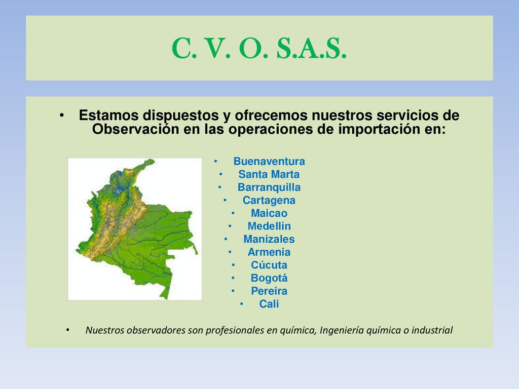 C. V. O. S.A.S. Estamos dispuestos y ofrecemos nuestros servicios de Observación en las operaciones de importación en: