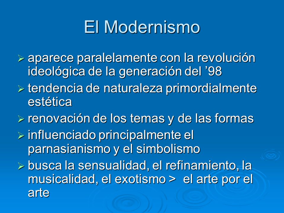 El Modernismo aparece paralelamente con la revolución ideológica de la generación del ’98. tendencia de naturaleza primordialmente estética.