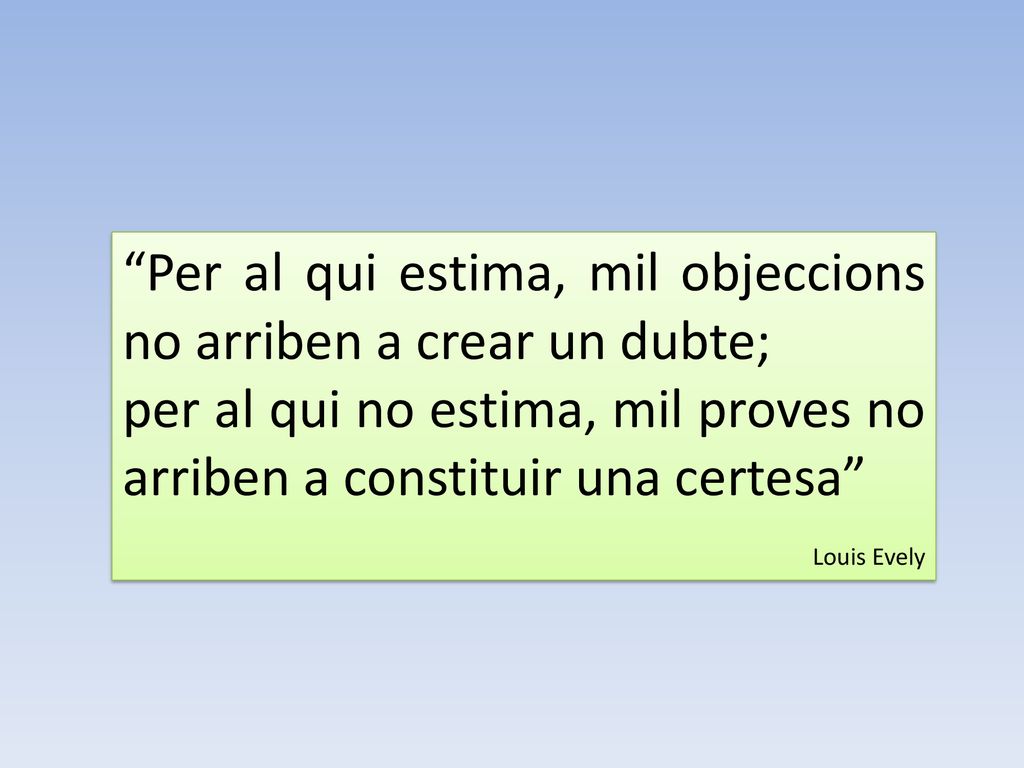 Per al qui estima, mil objeccions no arriben a crear un dubte;