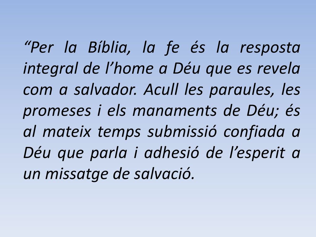 Per la Bíblia, la fe és la resposta integral de l’home a Déu que es revela com a salvador.