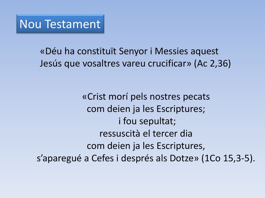 Nou Testament «Déu ha constituït Senyor i Messies aquest Jesús que vosaltres vareu crucificar» (Ac 2,36)