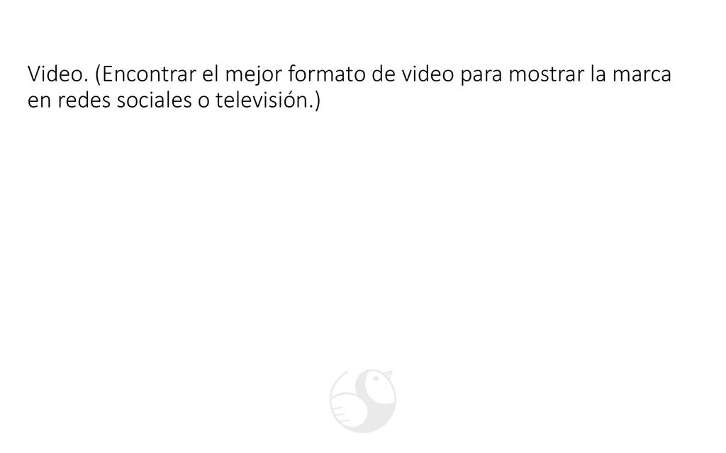Video. (Encontrar el mejor formato de video para mostrar la marca en redes sociales o televisión.)