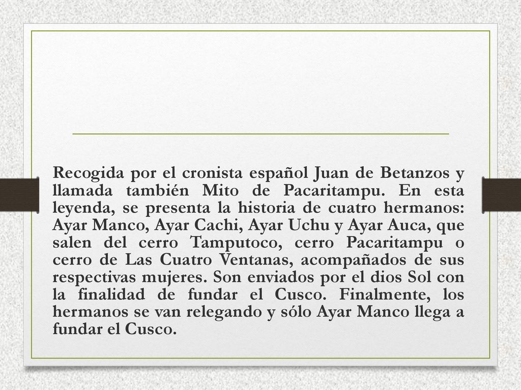 Recogida por el cronista español Juan de Betanzos y llamada también Mito de Pacaritampu.